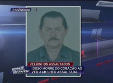 Idoso morre do coração ao ver esposa ser assaltada