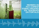 Membro%20do%20PCC%20comenta%20sobre%20organiza%E7%E3o%20em%20%22quebradas%22%20de%20Fortaleza