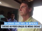 Bolsonaro sobre papel da imprensa: 'fui eleito graças às mídias sociais'