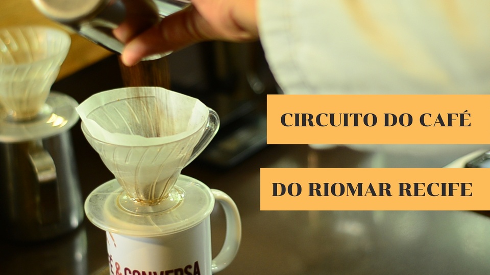 O Circuito do Café do RioMar Recife e dicas de harmonização - 21/05 ...