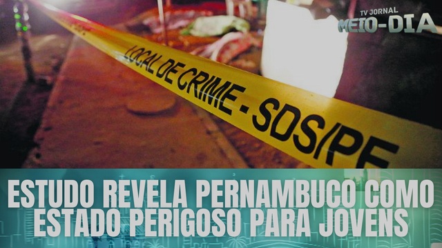 Estudo revela Pernambuco como estado perigoso para jovens