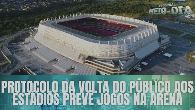 Protocolo da volta do público aos estádios prevê jogos na Arena