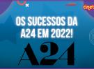OS SUCESSOS DA A24 EM 2022!
