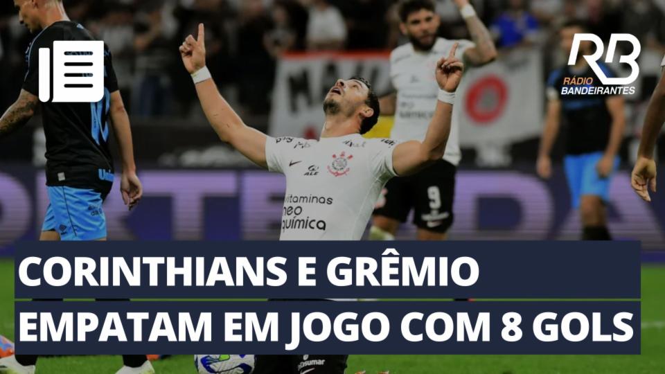 Corinthians e Grêmio empatam em jogo com oito gols - Portal CWN