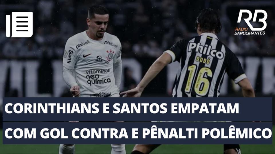 Corinthians e Santos empatam com gol contra e pênalti nos