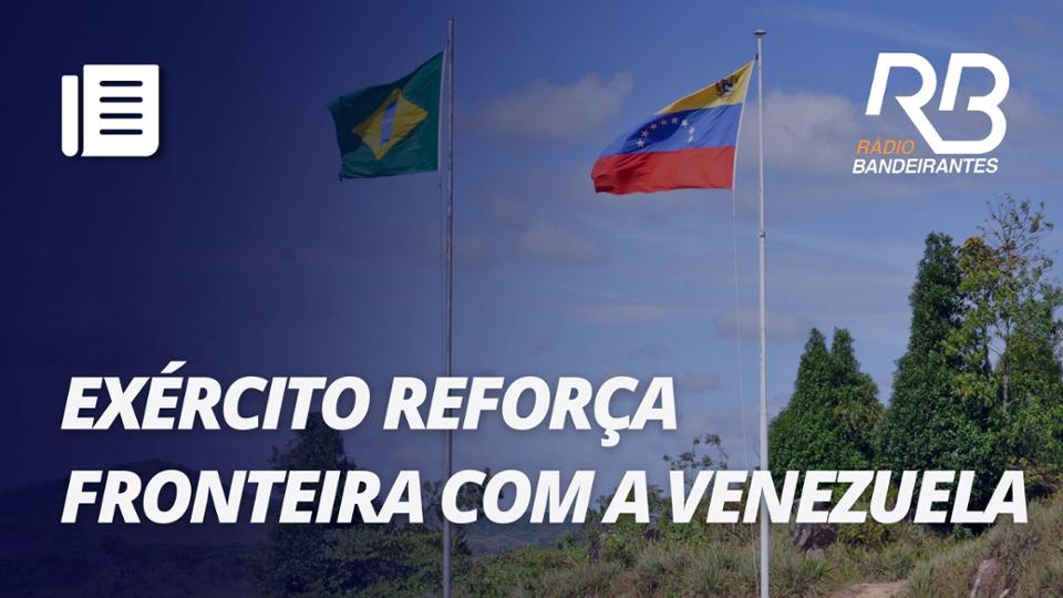 Brasil reforça segurança na fronteira com Venezuela