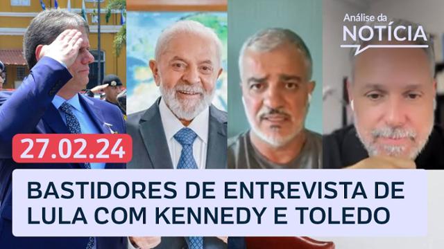 Kennedy e Toledo: Bastidores de entrevista de Lula, mortes da PM sob Tarcísio e mais| Análise da Notícia