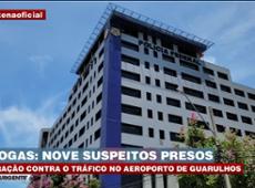 9 presos em operação contra tráfico de drogas no aeroporto de Guarulhos