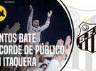 SANTOS BATE RECORDE DE PÚBLICO DO ESTÁDIO DO CORINTHIANS EM 2024