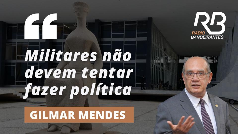 Gilmar Mendes: "Militares não devem tentar fazer política"