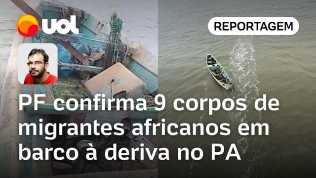Polícia totaliza 9 corpos em barco à deriva no Pará e confirma que são migrantes da África; confira