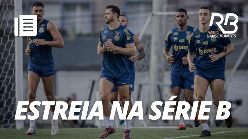 Santos estreia sábado na Série B | Os Donos da Bola