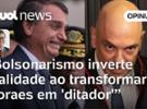 Bolsonarismo inverte sentido, transforma Moraes em 'ditador' e diz que demo