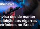 Vapes: Anvisa decide manter proibição aos cigarros eletrônicos no Brasil