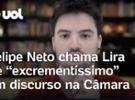 Felipe Neto chama Lira de 'excrementíssimo' em discurso na Câmara; veja víd
