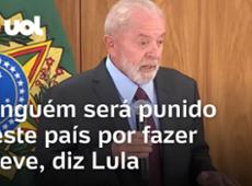 Lula: Fazer greve é legítimo e ninguém será punido neste país por isso; eu