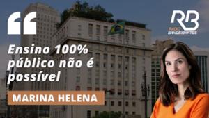Marina Helena: "Ensino 100% público não é possível"