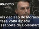 Defesa de Bolsonaro faz novo pedido para recuperar passaporte após decisão