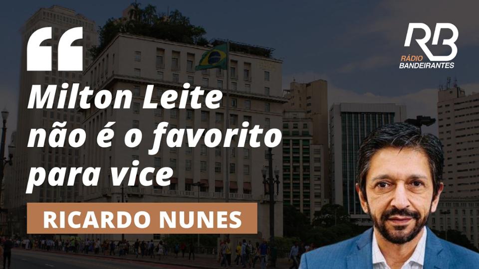 "Milton Leite é um bom nome, mas não é o favorito", diz Nunes sobre vice