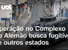 Complexo do Alemão: Polícia do Rio fazem operação para prender criminosos d