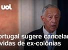 Presidente de Portugal sugere cancelar dívidas de ex-colônias para reparar