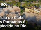 Prédio histórico do antigo Clube dos Portuários é implodido no Rio