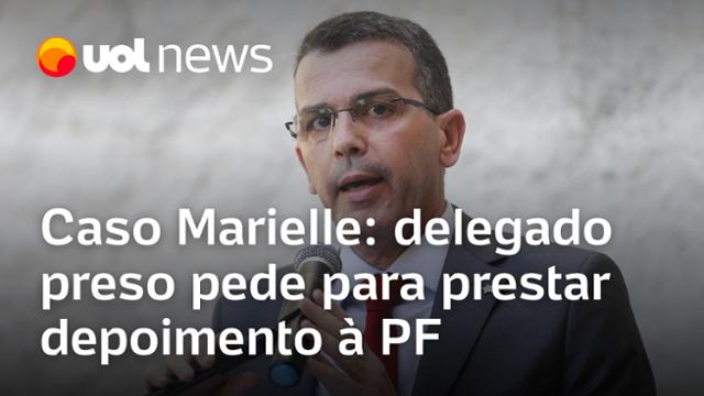 Caso Marielle: delegado preso pede para prestar depoimento à PF