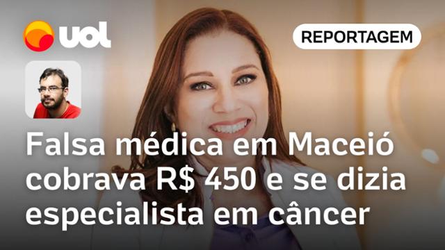 Falsa médica em Maceió cobrava R$ 450 por consulta e se dizia especialista em câncer; entenda o caso