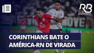 De virada, Corinthians derruba invencibilidade do América-RN