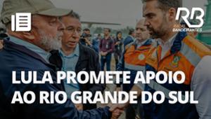 Lula se solidariza com população afetada pelas chuvas no RS e promete ações