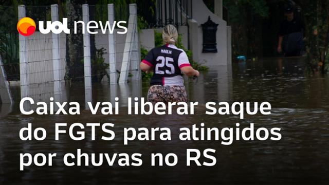 Caixa vai liberar saque do FGTS para pessoas atingidas por temporais no Rio Grande do Sul