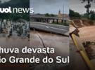 Chuva devasta Rio Grande do Sul, faz dezenas de mortos e desaparecidos e av