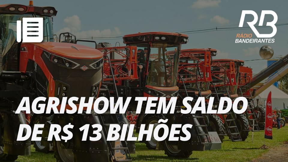 Agrishow: Maior feira do agro tem saldo de R$ 13 bilhões