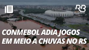 Conmebol adia jogos da Libertadores e Sul-Americana em meio a chuvas no RS