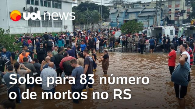 Mortes no RS: Sobe para 83 número de mortos no Rio Grande do Sul após fortes chuvas e enchentes