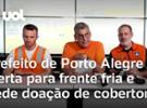 Prefeito de Porto Alegre alerta para frente fria e pede doação de cobertore