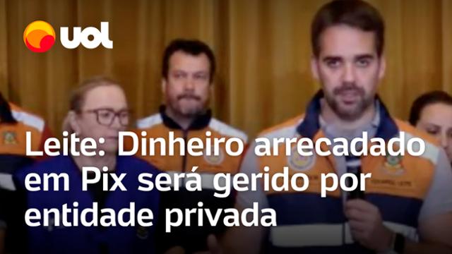 Rio Grande do Sul: Leite diz que doações para Pix vão para entidade privada: ?Não é para o governo?
