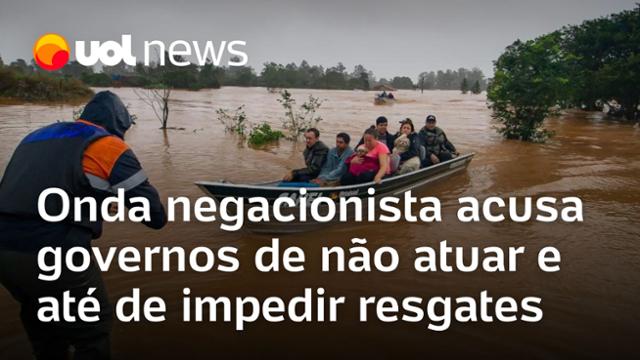 Enchentes no RS: Onda negacionista acusa governos de não atuar e até de impedir resgates