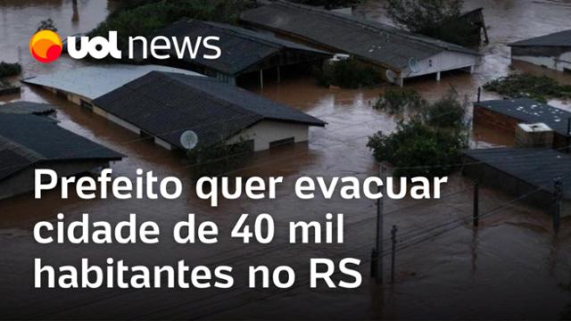 Prefeito cogita evacuar todos os 40 mil habitantes de cidade inundada no Rio Grande do Sul