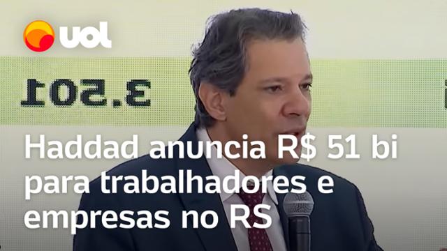 Rio Grande do Sul: Haddad anuncia ações de R$ 51 bi ao estado, com antecipação do Bolsa Família e IR