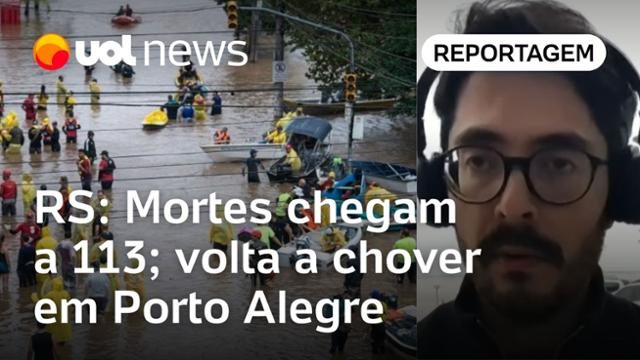Enchentes no RS: Volta a chover em Porto Alegre; número de mortos chega a 113