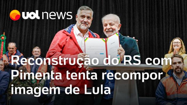 Reconstrução do Rio Grande do Sul com Pimenta projeta 2026 e tenta recompor imagem de Lula