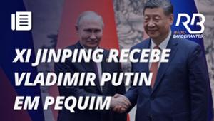 Vladimir Putin e Xi Jinping ensaiam fortalecimento de laços militares