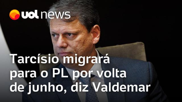 Tarcísio migrará para o PL por volta de junho, diz Valdemar Costa Neto