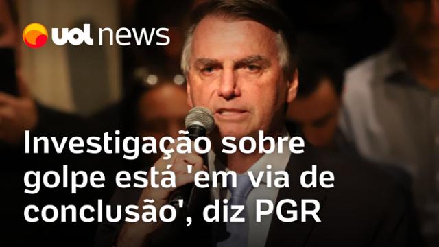 Bolsonaro investigado: Apuração sobre tentativa de golpe está 'em via de conclusão', diz PGR