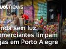 Rio Grande do Sul: Ainda sem luz, comerciantes limpam lojas no centro de Po