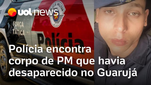 Polícia encontra corpo de PM que havia desaparecido no Guarujá