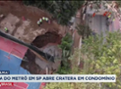 Obra do metrô abre cratera em condomínio em SP