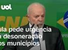 Lula pede urgência na desoneração dos municípios; Congresso tem 60 dias par