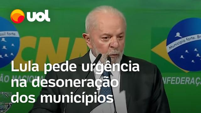 Lula pede urgência na desoneração dos municípios; Congresso tem 60 dias para votar proposta